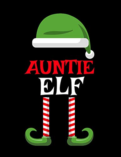 Auntie Elf: Funny Saying Christmas Composition Notebook For Aunts From Niece & Nephew - 8.5x11, 120 Pages - The Sarcastic Sibling Family Memory ... & White Santa Claus Holiday Decor Print Cover