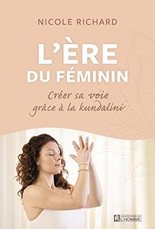 Créer sa voie grâce à la kundalini - L'ère du féminin