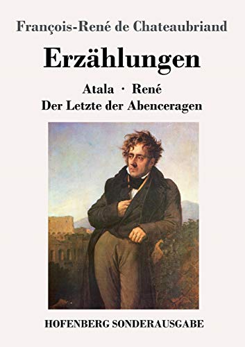 Erzählungen: Atala / René / Der Letzte der Abenceragen