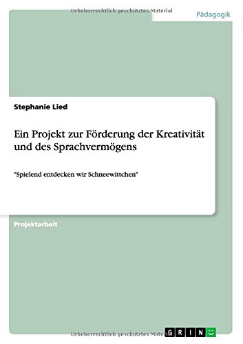 Ein Projekt zur Förderung der Kreativität und des Sprachvermögens: Spielend entdecken wir Schneewittchen