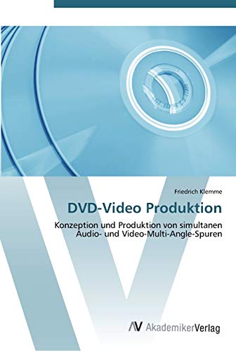 DVD-Video Produktion: Konzeption und Produktion von simultanen Audio- und Video-Multi-Angle-Spuren
