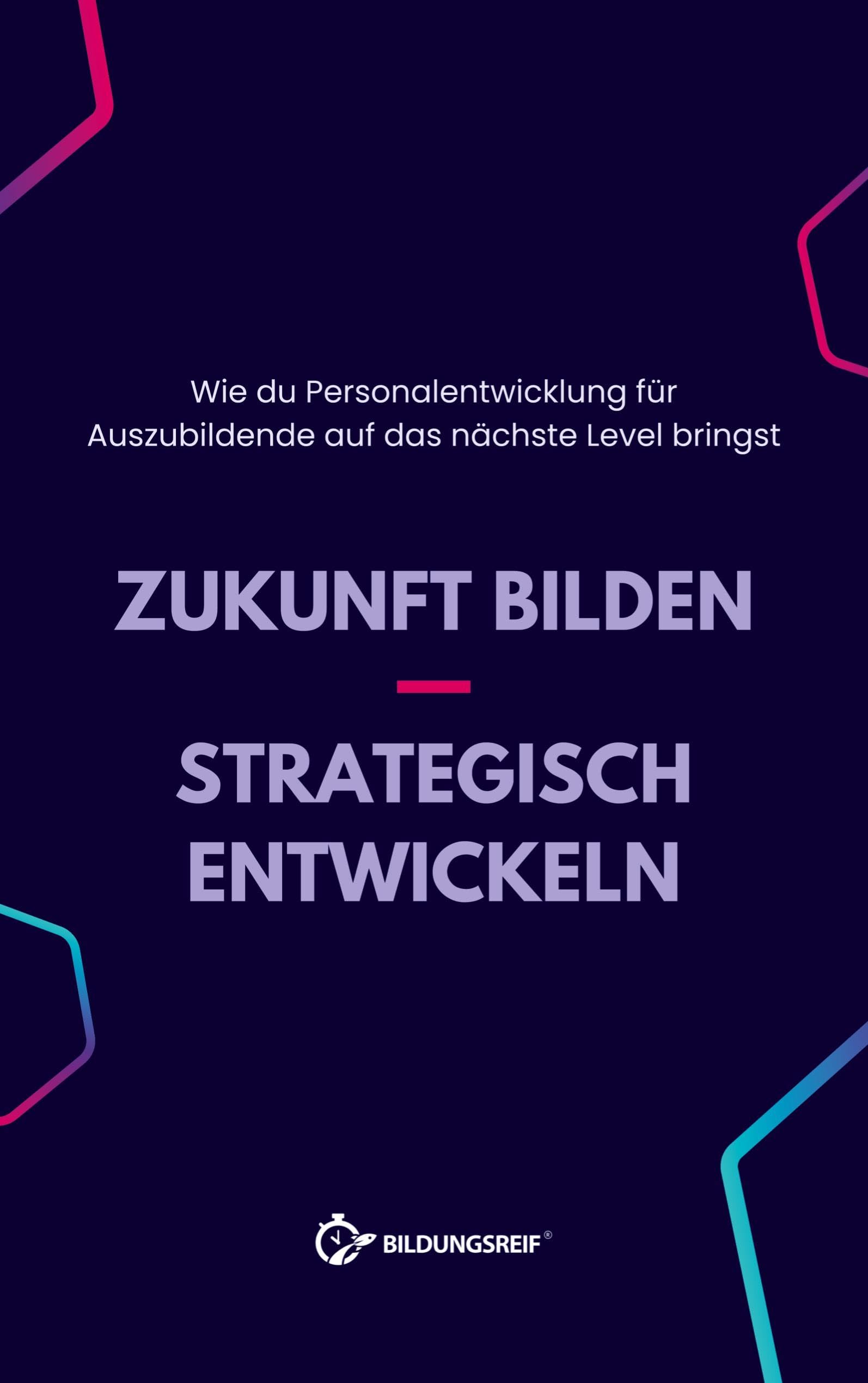 Zukunft bilden - Strategisch entwickeln: Wie du Personalentwicklung für Auszubildende auf das nächste Level bringst