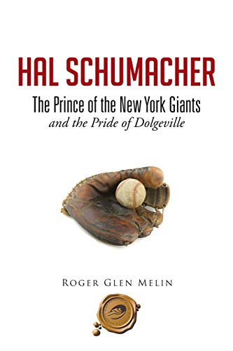 Hal Schumacher The Prince of the New York Giants: and the Pride of Dolgeville