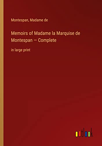 Memoirs of Madame la Marquise de Montespan ¿ Complete: in large print