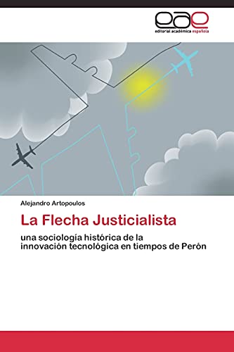 La Flecha Justicialista: una sociología histórica de la innovación tecnológica en tiempos de Perón