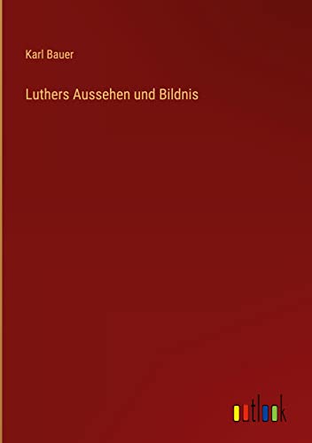 Luthers Aussehen und Bildnis