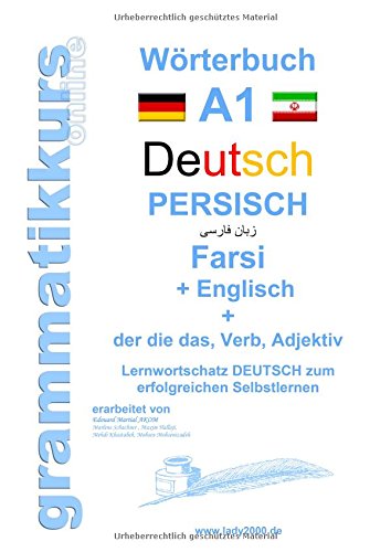 Wörterbuch Deutsch - Persisch - Farsi - Englisch: Lernwortschatz A1 Sprachkurs Deutsch zum erfolgreichen Selbstlernen für TeilnehmerInnen aus Iran, ... Deutsch - Persisch - Englisch A1 A2 B1)