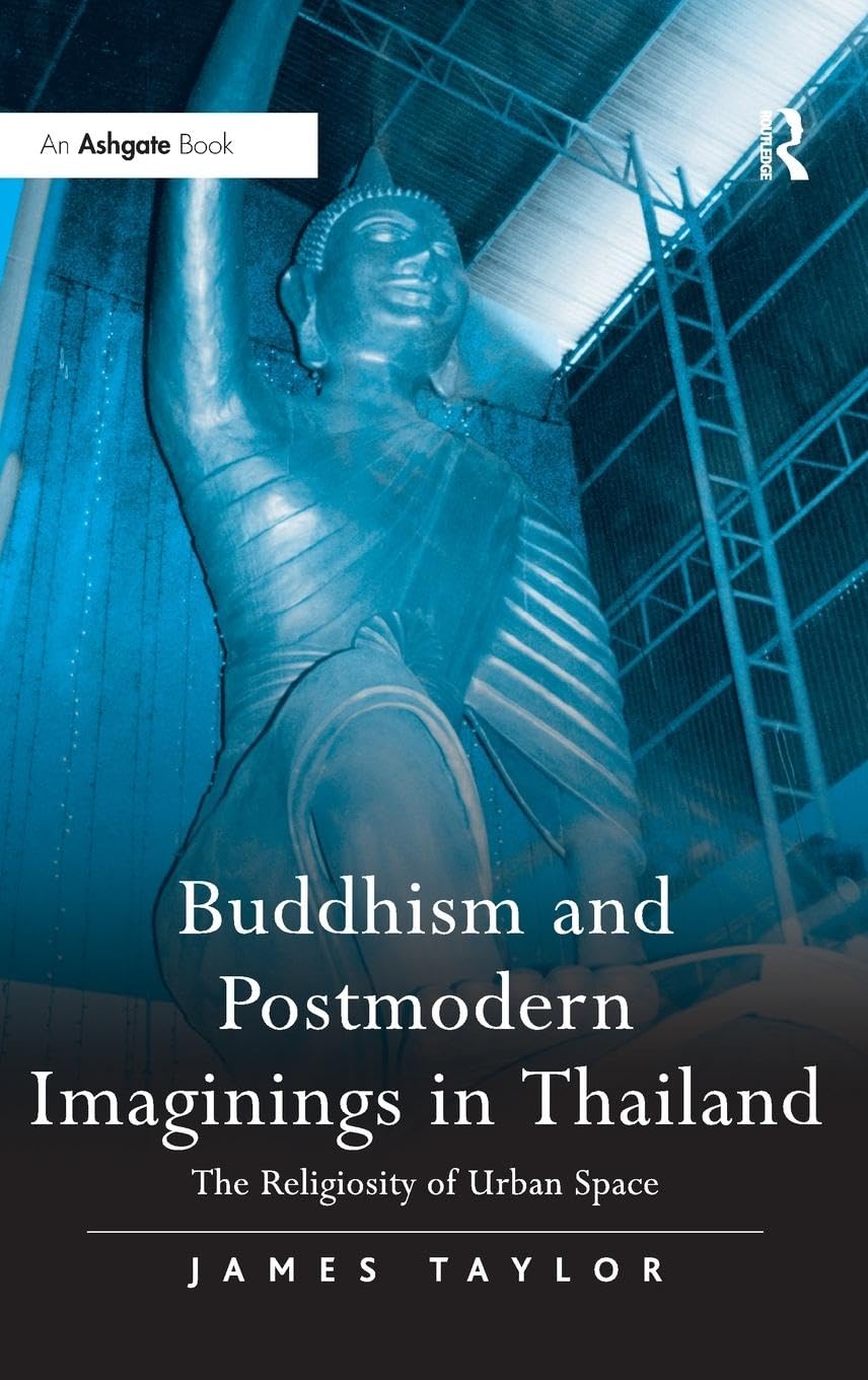 Buddhism and Postmodern Imaginings in Thailand: The Religiosity of Urban Space