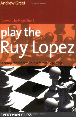 Andrew Greet Play The Ruy Lopez, A Complete Repertoire In A Famous Opening
