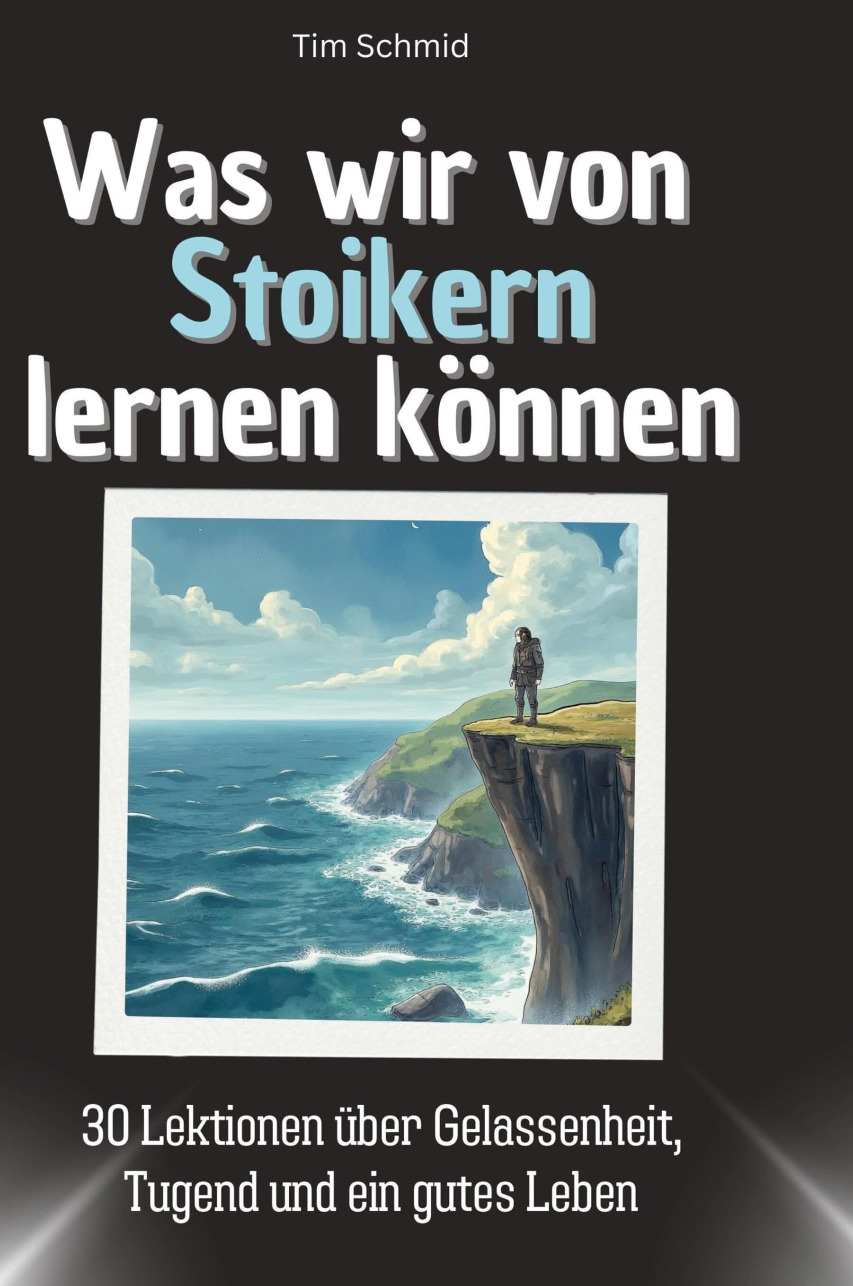 Was wir von den Stoikern lernen können: 30 Lektionen über Gelassenheit, Tugend und ein gutes Leben