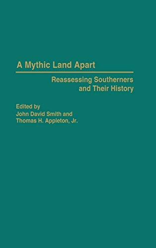 A Mythic Land Apart: Reassessing Southerners and Their History (Contributions in American History)