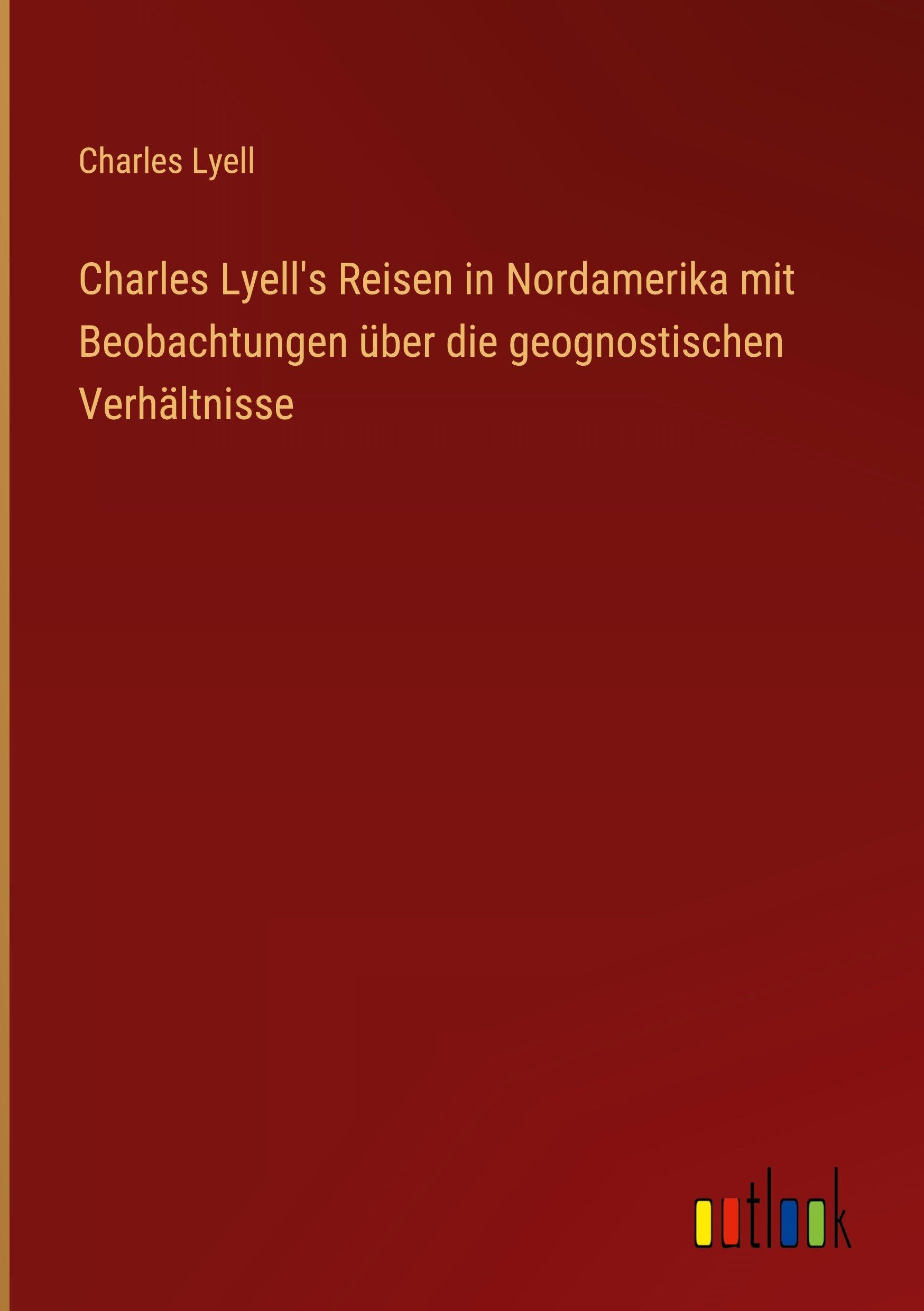 Charles Lyell's Reisen in Nordamerika mit Beobachtungen über die geognostischen Verhältnisse