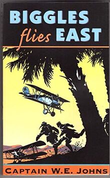 Biggles Flies East : Captain W.E. Johns