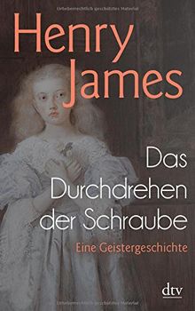 Das Durchdrehen der Schraube: Eine Geistergeschichte (dtv Klassik)