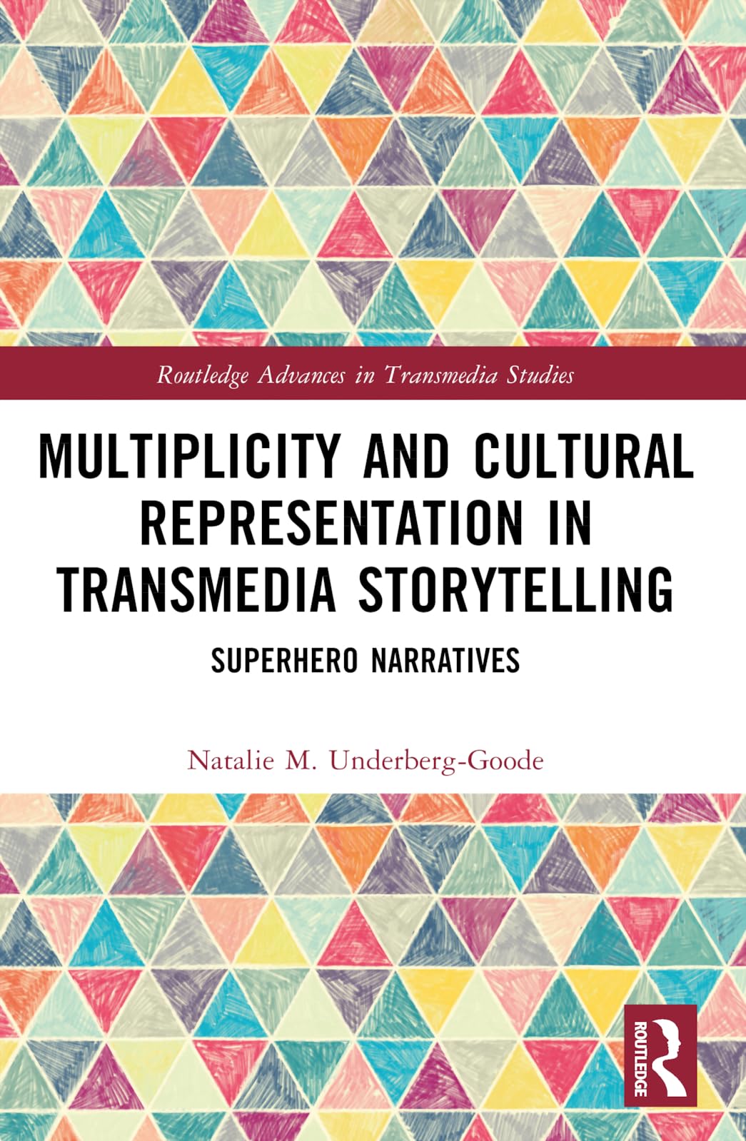 Multiplicity and Cultural Representation in Transmedia Storytelling: Superhero Narratives (Routledge Advances in Transmedia Studies)