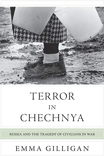 Terror in Chechnya: Russia and the Tragedy of Civilians in War (Human Rights and Crimes Against Humanity)