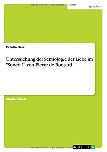 Untersuchung der Semiologie der Liebe im Sonett I von Pierre de Ronsard