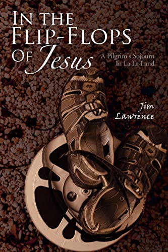 In the Flip- Flops Of Jesus: A Pilgrim's Sojourn In La La Land