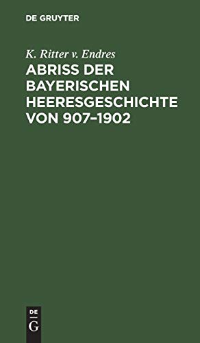 Abriß der Bayerischen Heeresgeschichte von 907–1902