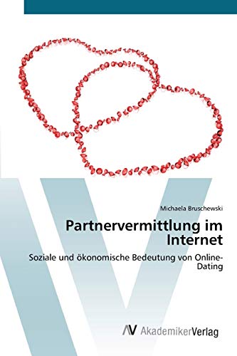 Partnervermittlung im Internet: Soziale und ökonomische Bedeutung von Online-Dating