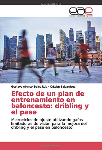 Efecto de un plan de entrenamiento en baloncesto: dribling y el pase: Microciclos de ajuste utilizando gafas limitadoras de visión para la mejora del dribling y el pase en baloncesto