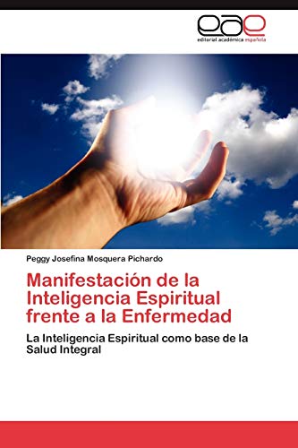 Manifestación de la Inteligencia Espiritual frente a la Enfermedad: La Inteligencia Espiritual como base de la Salud Integral