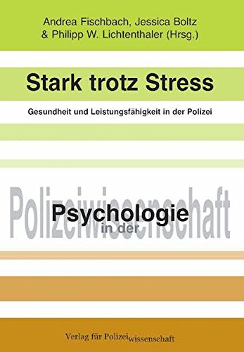 Stark trotz Stress - Gesundheit und Leistungsfähigkeit in der Polizei: Nachhaltige Beiträge der Arbeits- und Organisationspsychologie
