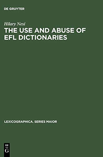 The Use and Abuse of EFL Dictionaries: How learners of English as a foreign language read and interpret dictionary entries (Lexicographica. Series Maior, 98, Band 98)