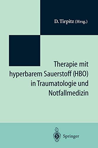 Therapie mit hyperbarem Sauerstoff (HBO) in der Traumatologie und Notfallmedizin: Symposium 20 Jahre hyperbare Medizin'' St.-Joseph-Hospital Duisburg 1993