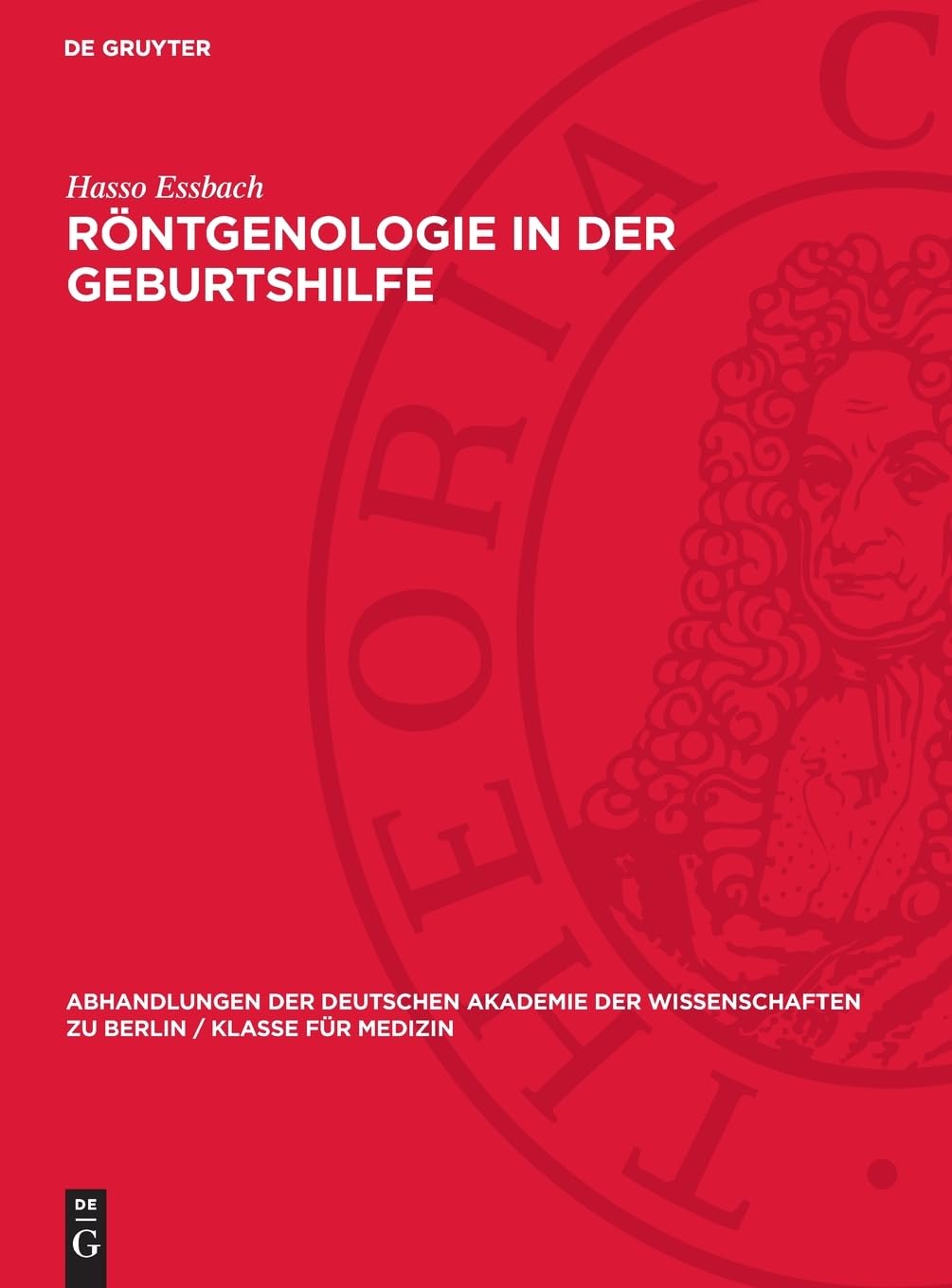 Röntgenologie in der Geburtshilfe: (Pathologisch-Anatomisches zum Engen Becken) (Abhandlungen der Deutschen Akademie der Wissenschaften zu Berlin / Klasse für Medizin, 1956,1)