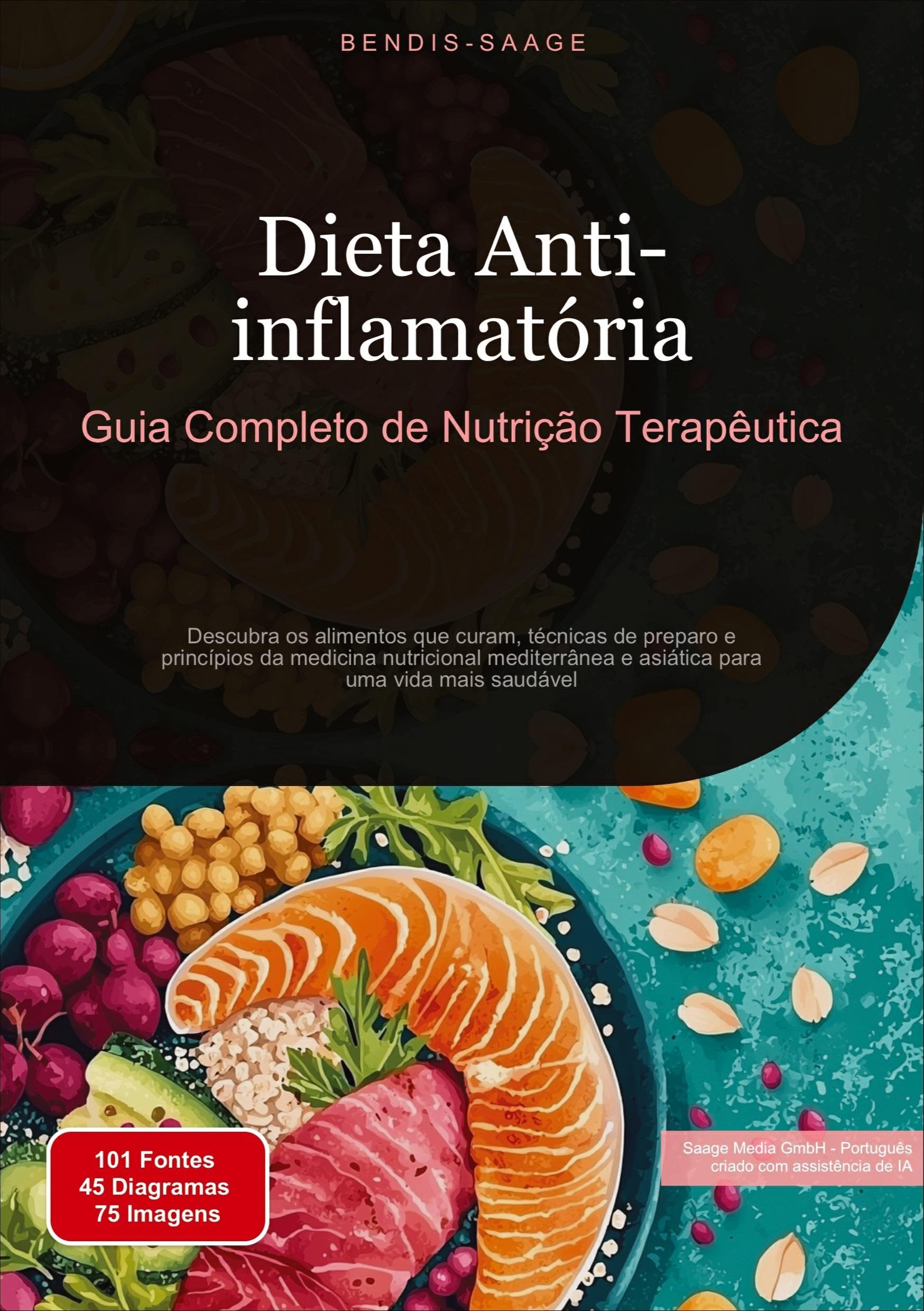 Dieta Anti-inflamatória: Guia Completo de Nutrição Terapêutica: Descubra os alimentos que curam, técnicas de preparo e princípios da medicina ... e asiática para uma vida mais saudável