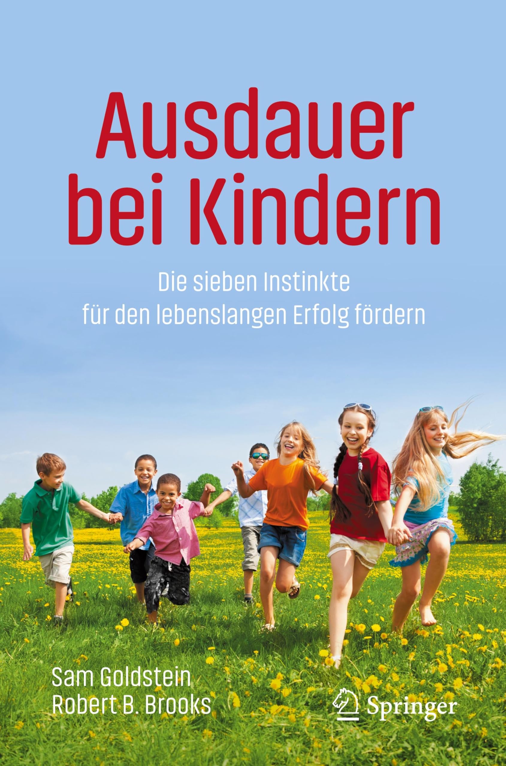 Ausdauer bei Kindern: Die sieben Instinkte für den lebenslangen Erfolg fördern