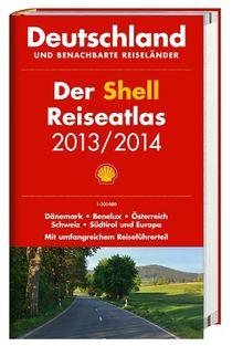 Der Shell Reiseatlas Deutschland, benachbarte Reiseländer 2013/2014 1:300 000