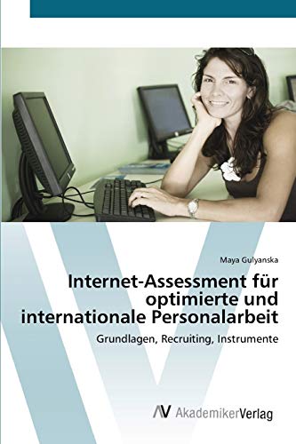 Internet-Assessment für optimierte und internationale Personalarbeit: Grundlagen, Recruiting, Instrumente