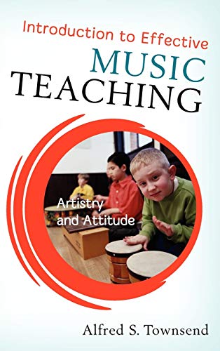 Introduction to Effective Music Teaching: Artistry and Attitude