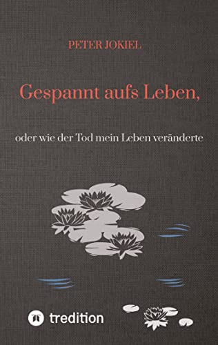 Gespannt aufs Leben,: oder wie der Tod mein Leben veränderte
