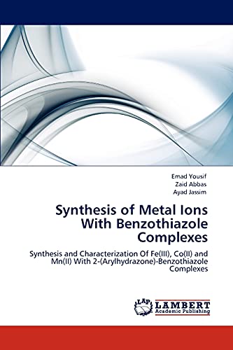 Synthesis of Metal Ions With Benzothiazole Complexes: Synthesis and Characterization Of Fe(III), Co(II) and Mn(II) With 2-(Arylhydrazone)-Benzothiazole Complexes