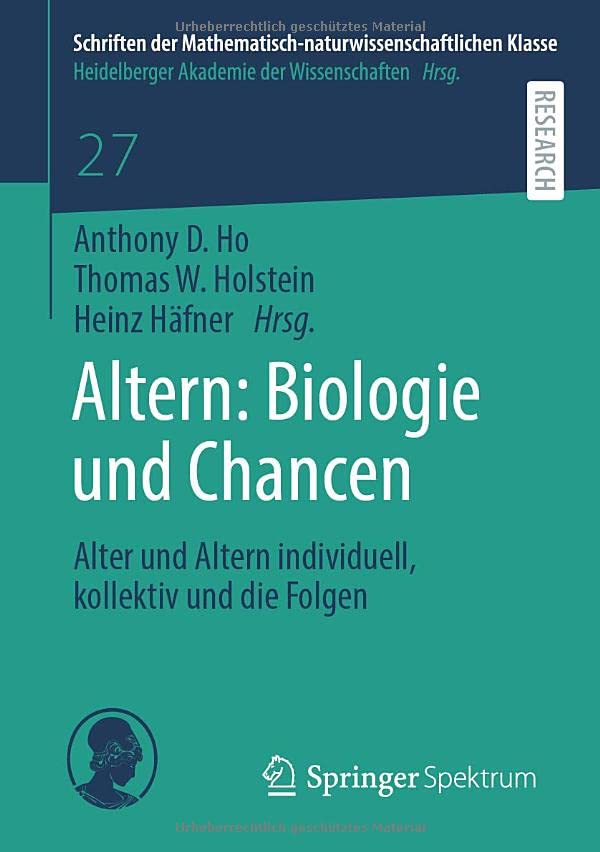 Altern: Biologie und Chancen: Alter und Altern individuell, kollektiv und die Folgen (Schriften der Mathematisch-naturwissenschaftlichen Klasse, 27, Band 27)