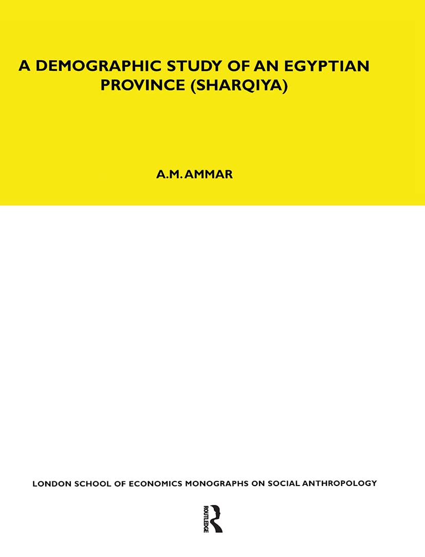 A Demographic Study of an Egyptian Province (Sharquiya) (Lse Monographs on Social Anthropology)
