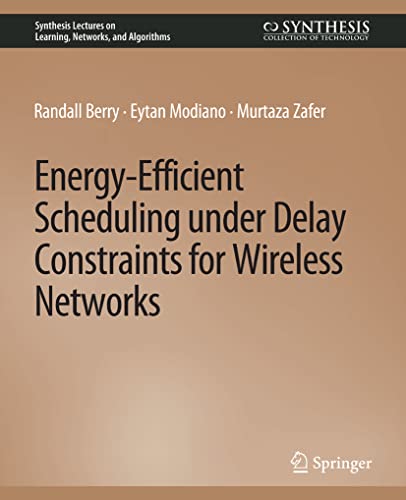 Energy-Efficient Scheduling under Delay Constraints for Wireless Networks (Synthesis Lectures on Learning, Networks, and Algorithms)