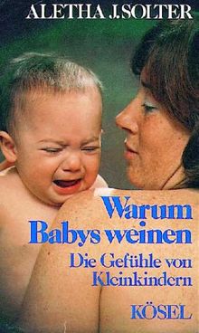 Warum Babys weinen. Die Gefühle von Kleinkindern