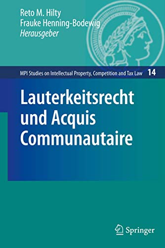 Lauterkeitsrecht und Acquis Communautaire (MPI Studies on Intellectual Property and Competition Law, 14, Band 14)