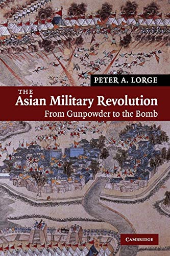 The Asian Military Revolution: From Gunpowder to the Bomb (New Approaches to Asian History, Band 3)