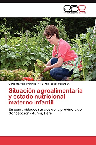 Situación agroalimentaria y estado nutricional materno infantil: En comunidades rurales de la provincia de Concepción - Junín, Perú