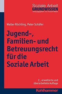 Jugend-, Familien- und Betreuungsrecht für die Soziale Arbeit (Grundwissen Soziale Arbeit, Band 9)