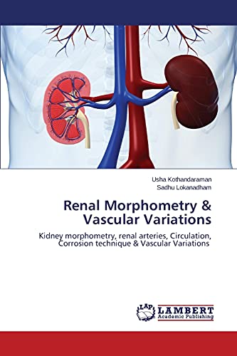 Renal Morphometry & Vascular Variations: Kidney morphometry, renal arteries, Circulation, Corrosion technique & Vascular Variations
