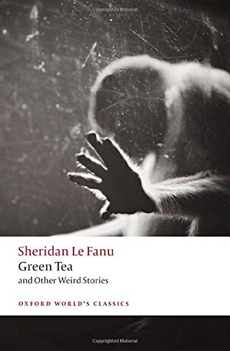 Le Fanu, J. Sheridan Green Tea, And Other Weird Stories (Oxford World's Classics)