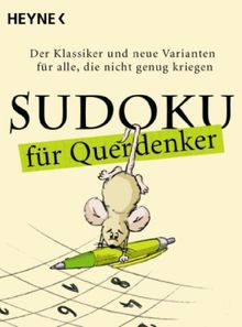 Sudoku für Querdenker: Der Klassiker und neue Varianten für alle, die nicht genug kriegen