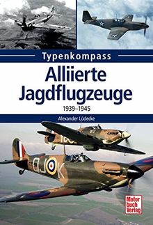 Alliierte Jagdflugzeuge: 1939-1945 (Typenkompass)