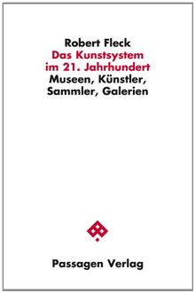 Das Kunstsystem im 21. Jahrhundert: Museen, Künstler, Sammler, Galerien